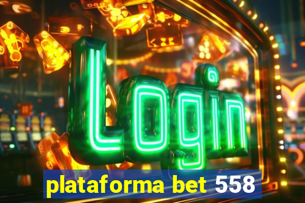 plataforma bet 558